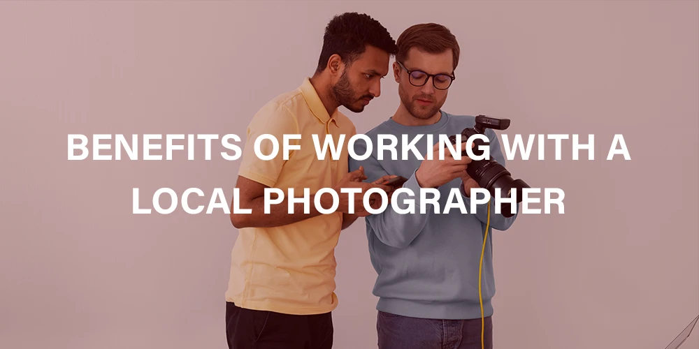 This image is about Benefits of Working with a Local Photographer